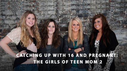 Catching Up With 16 and Pregnant: The Girls of Teen Mom