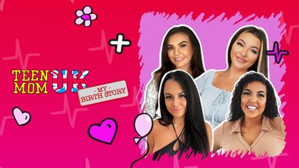 Teen Mom UK Birth Stories