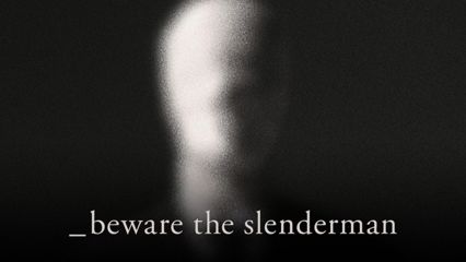 Beware the Slenderman