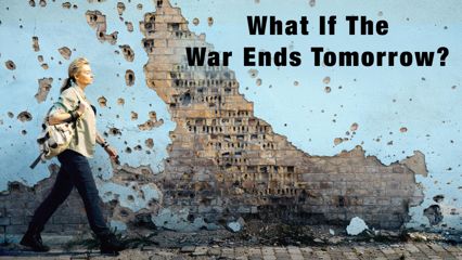 What If The War Ends Tomorrow?